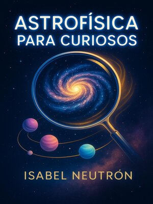 cover image of Astrofísica para Curiosos